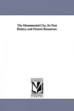 Monumental City, Its Past History and Present Resources.
