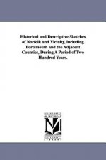 Historical and Descriptive Sketches of Norfolk and Vicinity, including Portsmouth and the Adjacent Counties, During A Period of Two Hundred Years.