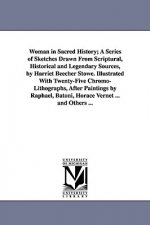 Woman in Sacred History; A Series of Sketches Drawn From Scriptural, Historical and Legendary Sources, by Harriet Beecher Stowe. Illustrated With Twen