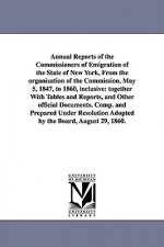 Annual Reports of the Commissioners of Emigration of the State of New York, From the organization of the Commission, May 5, 1847, to 1860, inclusive