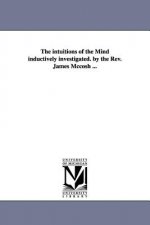 intuitions of the Mind inductively investigated. by the Rev. James Mccosh ...