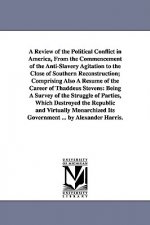 Review of the Political Conflict in America, From the Commencement of the Anti-Slavery Agitation to the Close of Southern Reconstruction; Comprising A
