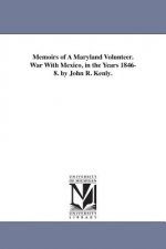 Memoirs of A Maryland Volunteer. War With Mexico, in the Years 1846-8. by John R. Kenly.