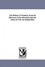 History of Vermont, From Its Discovery to Its Admission into the Union in 1791. by Hiland Hall.