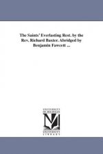 Saints' Everlasting Rest. by the Rev. Richard Baxter. Abridged by Benjamin Fawcett ...