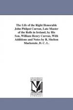 Life of the Right Honorable John Philpot Curran, Late Master of the Rolls in Ireland, by His Son, William Henry Curran, with Additions and Notes B