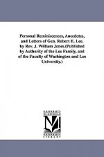 Personal Reminiscences, Anecdotes, and Letters of Gen. Robert E. Lee. by Rev. J. William Jones.(Published by Authority of the Lee Family, and of the F