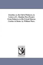 Zenobia; or, the Fall of Palmyra. in Letters of L. Manlius Piso [Pseud.] From Palmyra, to His Friend Marcus Curtius At Rome. by William Ware.