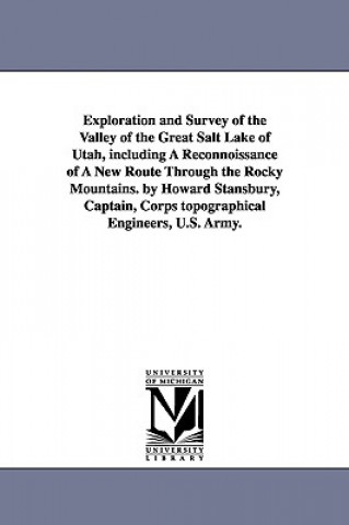 Exploration and Survey of the Valley of the Great Salt Lake of Utah, including A Reconnoissance of A New Route Through the Rocky Mountains. by Howard
