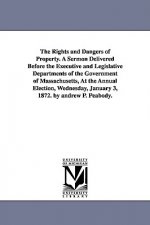 Rights and Dangers of Property. A Sermon Delivered Before the Executive and Legislative Departments of the Government of Massachusetts, At the Annual