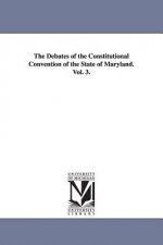 Debates of the Constitutional Convention of the State of Maryland. Vol. 3.