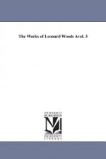 Works of Leonard Woods Avol. 3