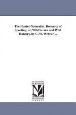 Hunter-Naturalist. Romance of Sporting; or, Wild Scenes and Wild Hunters. by C. W. Webber ...