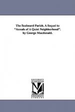 Seaboard Parish. A Sequel to Annals of A Quiet Neighborhood. by George Macdonald.
