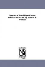 Speeches of John Philpot Curran, While At the Bar. Ed. by James A. L. Whittier.