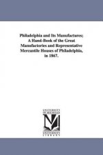 Philadelphia and Its Manufactures; A Hand-Book of the Great Manufactories and Representative Mercantile Houses of Philadelphia, in 1867.