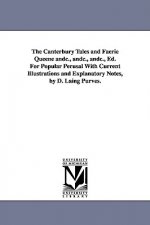 Canterbury Tales and Faerie Queene andc., andc., andc., Ed. For Popular Perusal With Current Illustrations and Explanatory Notes, by D. Laing Purves.