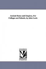 Ancient States and Empires, For Colleges and Schools, by John Lord.