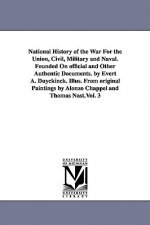National History of the War For the Union, Civil, Military and Naval. Founded On official and Other Authentic Documents. by Evert A. Duyckinck. Illus.