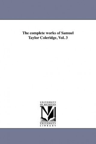 Complete Works of Samuel Taylor Coleridge, Vol. 3
