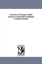 University of Michigan Athletic Annual an Authoritative Handbook of Athletic Statistics