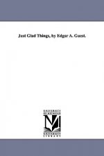 Just Glad Things, by Edgar A. Guest.