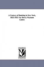 Century of Banking in New York, 1822-1922 / By Henry Wysham Lanier.