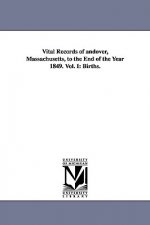 Vital Records of Andover, Massachusetts, to the End of the Year 1849. Vol. I