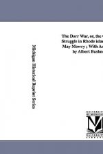Dorr War, Or, the Constitutional Struggle in Rhode Island / By Arthur May Mowry; With an Introduction by Albert Bushnell Hart.