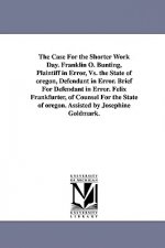 Case for the Shorter Work Day. Franklin O. Bunting, Plaintiff in Error, vs. the State of Oregon, Defendant in Error. Brief for Defendant in Error.