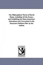 Philosophical Works of David Hume. Including All the Essays, and Exhibiting the More Important Alterations and Corrections in the Successive Editi