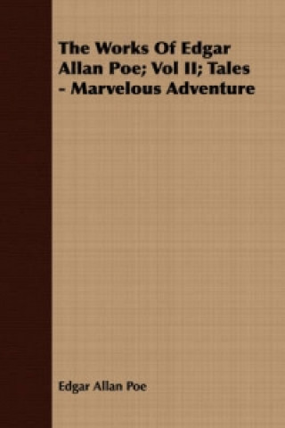 Works Of Edgar Allan Poe; Vol II; Tales - Marvelous Adventure