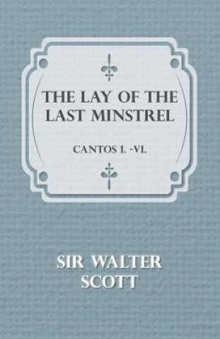 Lay Of The Last Minstrel - Cantos I.-VI.
