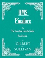H.M.S. Pinafore - Or, The Lass That Loved A Sailor
