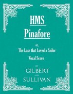 H.M.S. Pinafore - Or, The Lass That Loved A Sailor