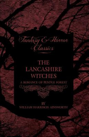 Lancashire Witches, A Romance Of Pendle Forest