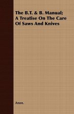 B.T. & B. Manual; A Treatise On The Care Of Saws And Knives