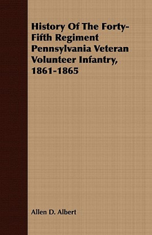 History Of The Forty-Fifth Regiment Pennsylvania Veteran Volunteer Infantry, 1861-1865