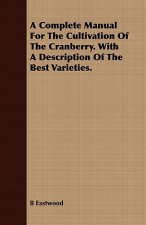 Complete Manual For The Cultivation Of The Cranberry. With A Description Of The Best Varieties.