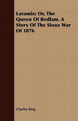 Laramie; Or, The Queen Of Bedlam. A Story Of The Sioux War Of 1876