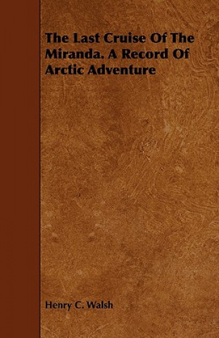 Last Cruise Of The Miranda. A Record Of Arctic Adventure