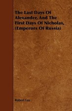 Last Days Of Alexander, And The First Days Of Nicholas, (Emperors Of Russia)