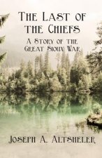 Last Of The Chiefs; A Story Of The Great Sioux War