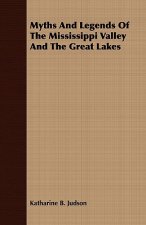 Myths And Legends Of The Mississippi Valley And The Great Lakes