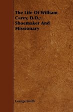 Life Of William Carey, D.D.; Shoemaker And Missionary
