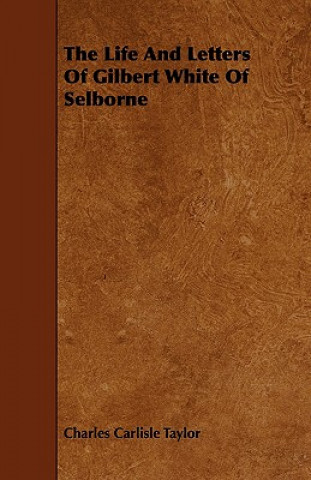 Life And Letters Of Gilbert White Of Selborne