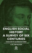 English Social History - A Survey Of Six Centuries - Chaucer To Queen Victoria