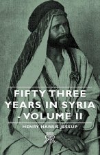 Fifty Three Years In Syria - Volume II