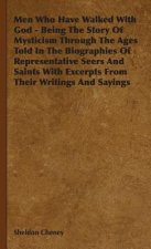 Men Who Have Walked With God - Being The Story Of Mysticism Through The Ages Told In The Biographies Of Representative Seers And Saints With Excerpts