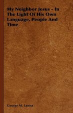 My Neighbor Jesus - In The Light Of His Own Language, People And Time